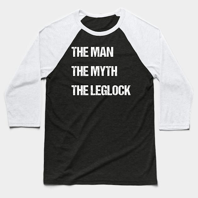 The man, the myth, the leglock - jiu jitsu Baseball T-Shirt by fighterswin